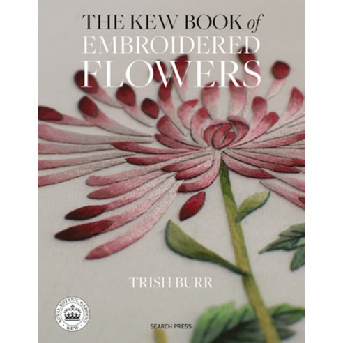 (영문도서) The Kew Book of Embroidered Flowers: 11 Inspiring Projects with Reusable Iron-On Transfers Hardcover, Search Press(UK)
