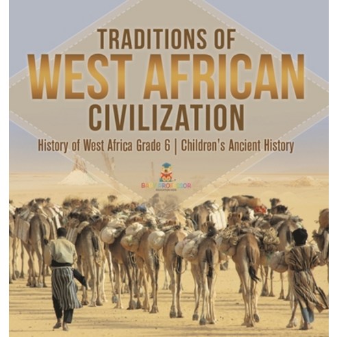 (영문도서) Traditions of West African Civilization History of West Africa Grade 6 Children''s Ancient His... Hardcover, Baby Professor, English, 9781541984530