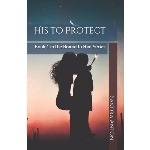 His to Protect: Book 1 in the Bound to Him Series Paperback, Independently Published, English, 9798593618849