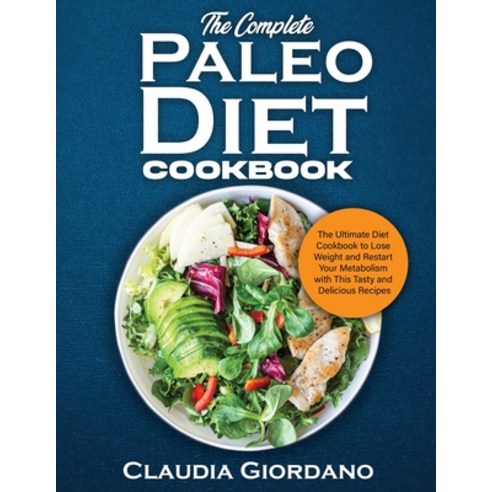 (영문도서) The Complete Paleo Diet Cookbook: The Ultimate Diet Cookbook to Lose Weight and Restart Your ... Paperback, Claudia Giordano, English, 9781802323009