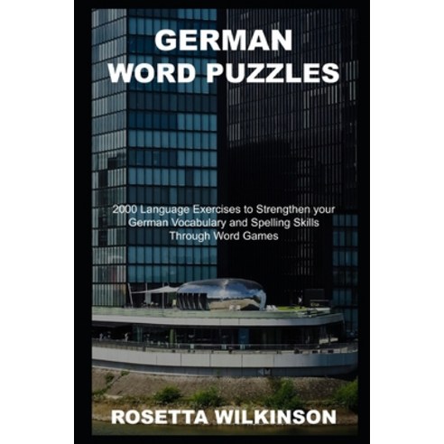German Word Puzzles: 2000 Language Exercises to Strengthen your German Vocabulary and Spelling Skill... Paperback, Independently Published, English, 9798735676355