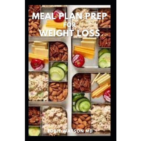 (영문도서) Meal Plan Prep for Weight Loss: The Complete Guide to Save time Lose weight And Eat the meal... Paperback, Independently Published, English, 9798537317012