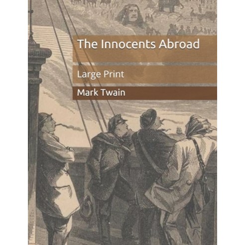 The Innocents Abroad: Large Print Paperback, Independently Published