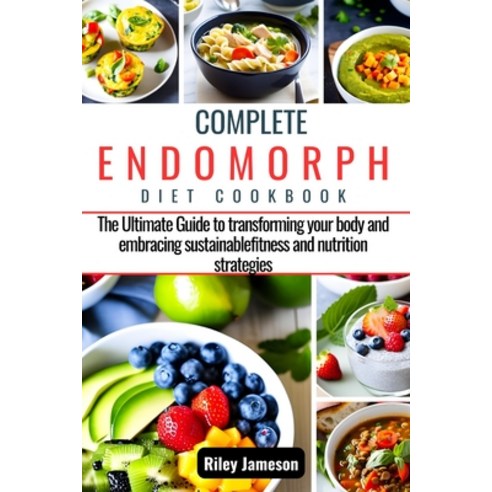 (영문도서) Complete Endomorph Diet Cookbook: The Ultimate Guide to Transforming Your Body and Embracing ... Paperback, Independently Published, English, 9798850203924