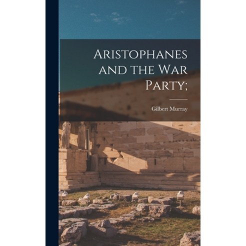 (영문도서) Aristophanes and the War Party; Hardcover, Legare Street Press, English, 9781013522642