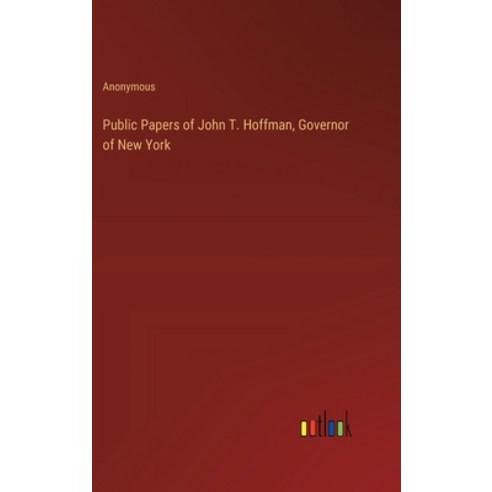 (영문도서) Public Papers of John T. Hoffman Governor of New York Hardcover, Outlook Verlag, English, 9783368170172