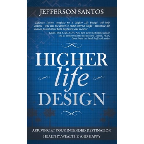 (영문도서) Higher Life Design: Arriving at Your Intended Destination Healthy Wealthy and Happy Paperback, Morgan James Publishing, English, 9781630471330