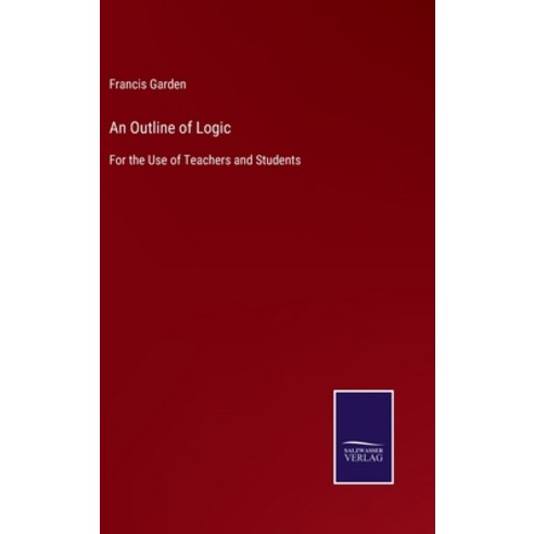 (영문도서) An Outline of Logic: For the Use of Teachers and Students Hardcover, Salzwasser-Verlag, English, 9783752563535