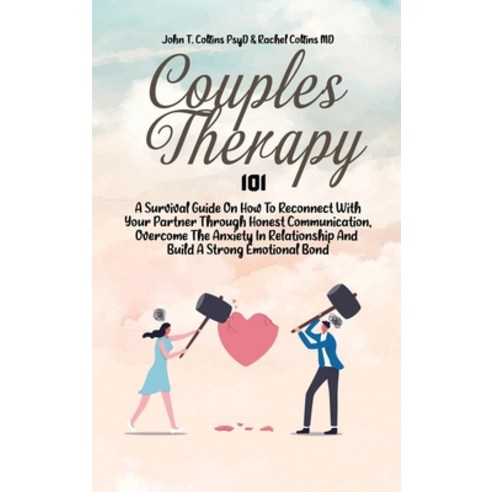 (영문도서) Couples Therapy 101: A Survival Guide On How To Reconnect With Your Partner Through Honest Co... Hardcover, John T. Collins PsyD & Rach..., English, 9781802343342