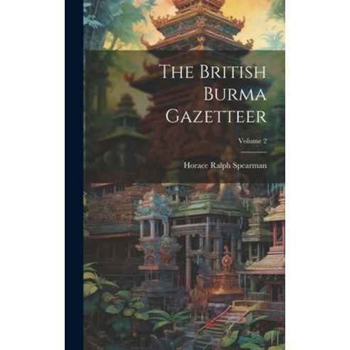 (영문도서) The British Burma Gazetteer; Volume 2 Hardcover, Legare Street Press, English, 9781019908471