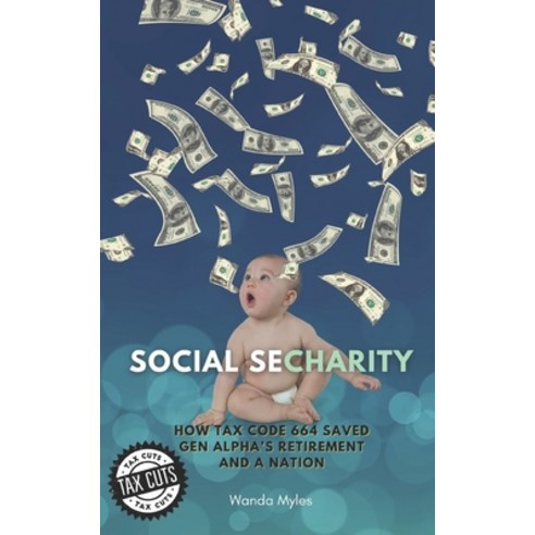 (영문도서) Social Secharity: How Tax Code 664 Saved Gen Alpha''s Retirement and A Nation Paperback, Independently Published, English, 9798877894952