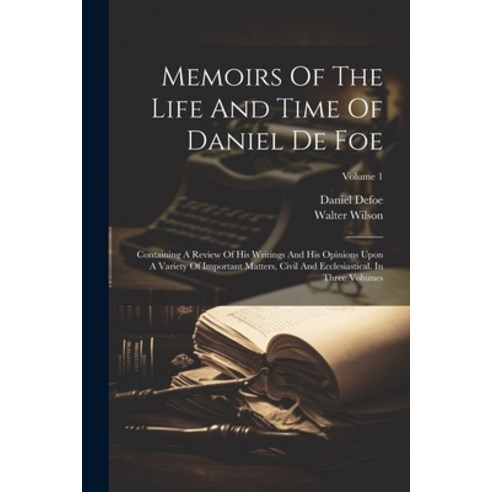 (영문도서) Memoirs Of The Life And Time Of Daniel De Foe: Containing A Review Of His Writings And His Op... Paperback, Legare Street Press, English, 9781022634602
