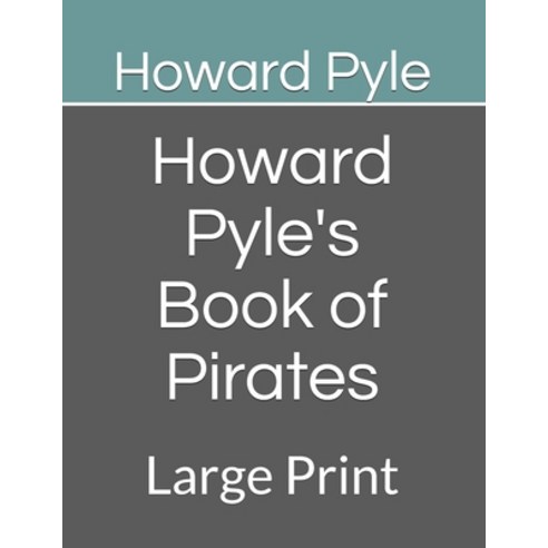 Howard Pyle''s Book of Pirates: Large Print Paperback, Independently Published