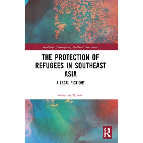 (영문도서) The Protection of Refugees in Southeast Asia: A Legal Fiction? Paperback, Routledge, English, 9781032153681