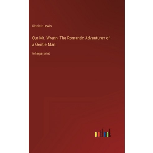 (영문도서) Our Mr. Wrenn; The Romantic Adventures of a Gentle Man: in large print Hardcover, Outlook Verlag, English, 9783368336875