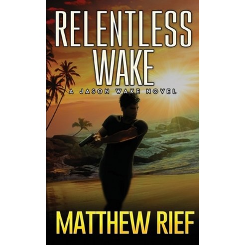 Relentless Wake: A Jason Wake Novel Paperback, Independently Published, English, 9798713311438