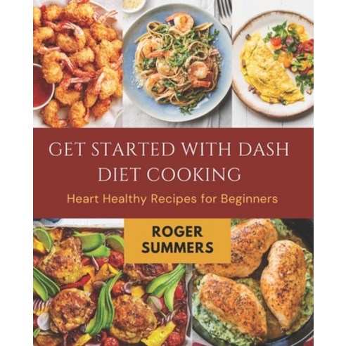 (영문도서) Get Started with Dash Diet Cooking: Heart Healthy Recipes for Beginners Paperback, Independently Published, English, 9798376726372