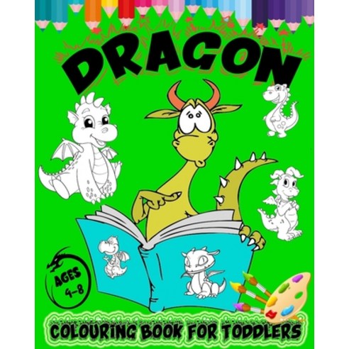 Dragon Colouring Book For Toddlers Ages 4-8: Gorgeous Collection of 100 Giant Colouring Pages for ki... Paperback, Independently Published