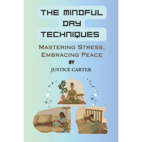 (영문도서) The Mindful Day Techniques: Mastering Stress Embracing Peace. Paperback, Independently Published, English, 9798865897941