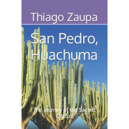 (영문도서) San Pedro (Huachuma) The Journey of the Sacred Cactus Paperback, Independently Published, English, 9798866408351