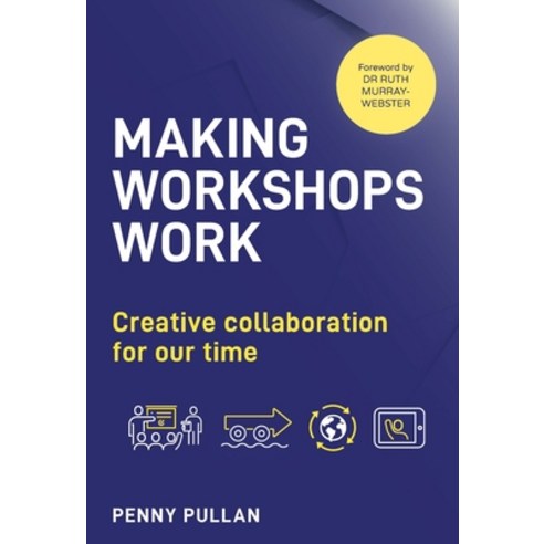 Making Workshops Work: Creative Collaboration for Our Time Paperback, Practical Inspiration Publi..., English, 9781910056677