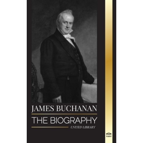 (영문도서) James Buchanan: The biography of the 15th president of the United States and his unpopular le... Paperback, United Library, English, 9789464901337