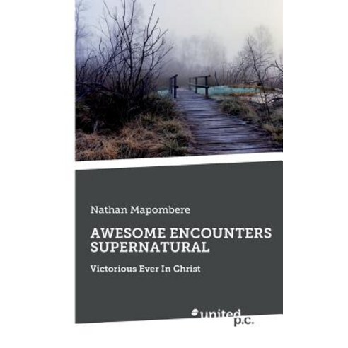 Awesome Encounters Supernatural: Victorious Ever In Christ Paperback, United P.C. Verlag