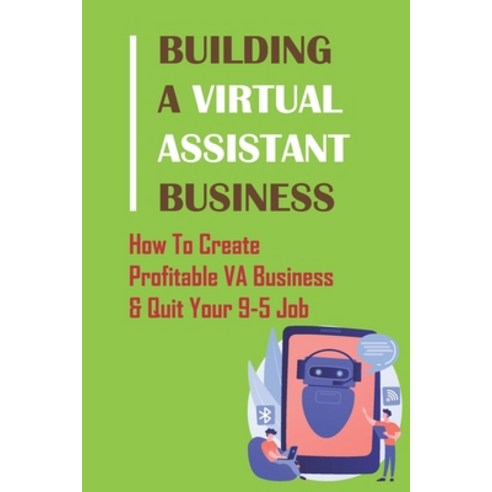 (영문도서) Building A Virtual Assistant Business: How To Create Profitable VA Business & Quit Your 9-5 J... Paperback, Independently Published, English, 9798462885587
