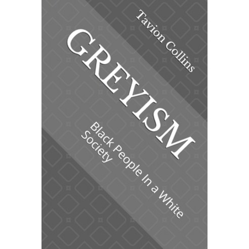 Greyism: Black People In a White Society Paperback, Independently Published
