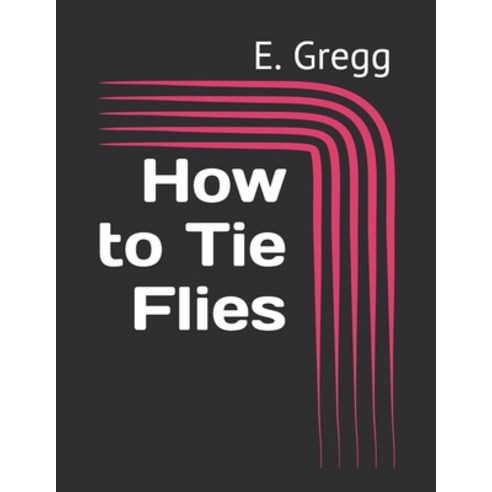 How to Tie Flies Paperback, Independently Published, English, 9798715318879