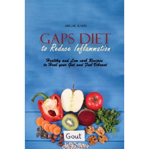 Gaps Diet to Reduce Inflammation: Healthy and Low carb Recipes to Heal your Gut and Feel Vibrant Paperback, Abigail Kahn, English, 9781801659451