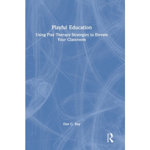 (영문도서) Playful Education: Using Play Therapy Strategies to Elevate Your Classroom Hardcover, Routledge, English, 9781032259147