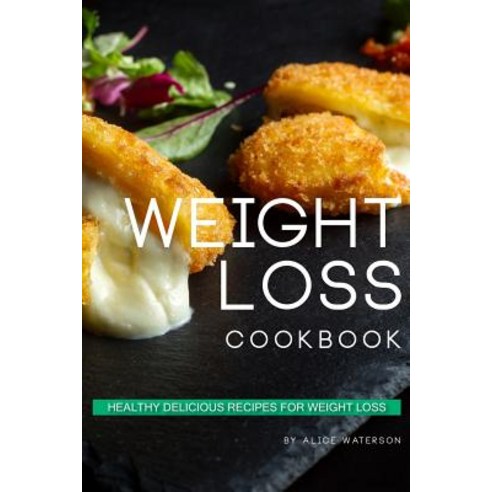 Weight Loss Cookbook: Healthy Delicious Recipes for Weight Loss Paperback, Independently Published, English, 9781076075611