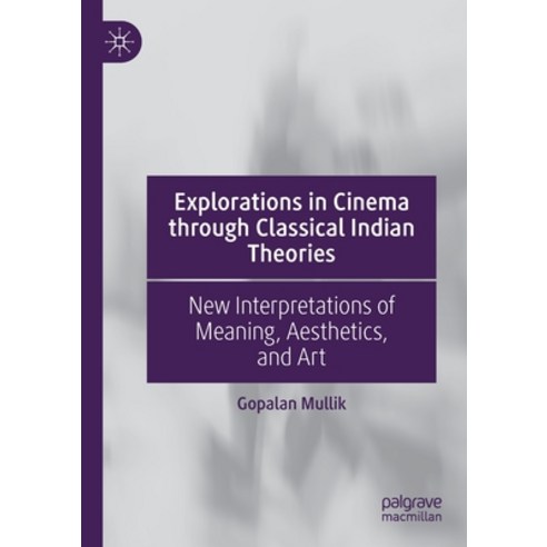 (영문도서) Explorations in Cinema Through Classical Indian Theories: New Interpretations of Meaning Aes... Paperback, Palgrave MacMillan, English, 9783030456139