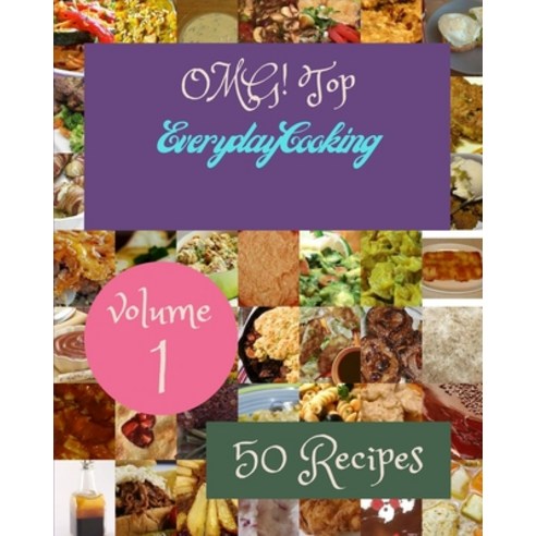 (영문도서) OMG! Top 50 Everyday Cooking Recipes Volume 1: The Best Everyday Cooking Cookbook on Earth Paperback, Independently Published, English, 9798516503559
