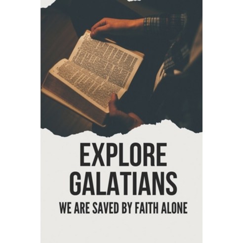 (영문도서) Explore Galatians: We Are Saved By Faith Alone: Galatians Lessons Paperback, Independently Published, English, 9798533622028