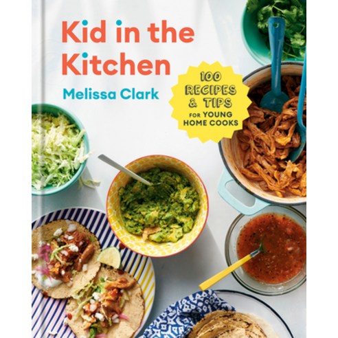 Kid in the Kitchen: 100 Recipes and Tips for Young Home Cooks Hardcover, Clarkson Potter Publishers