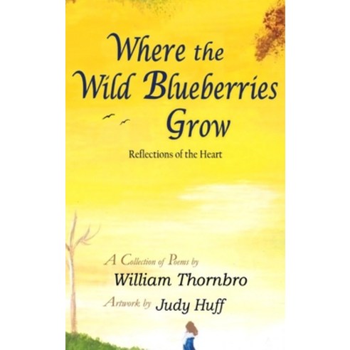 (영문도서) Where the Wild Blueberries Grow: Reflections of the Heart Hardcover, Mayflower Center Research, English, 9781087981000