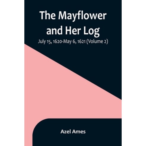 (영문도서) The Mayflower and Her Log; July 15 1620-May 6 1621 (Volume 2) Paperback, Alpha Edition, English, 9789356897199