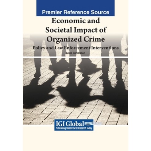 (영문도서) Economic and Societal Impact of Organized Crime: Policy and Law Enforcement Interventions Paperback, IGI Global, English, 9798369345856