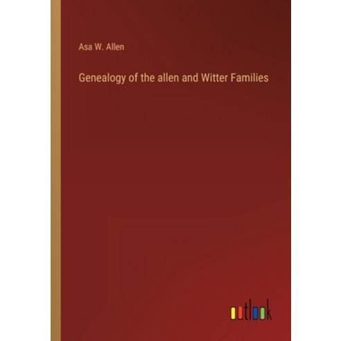 (영문도서) Genealogy of the allen and Witter Families Paperback, Outlook Verlag, English, 9783368156862