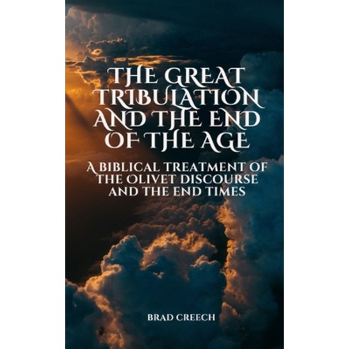 (영문도서) The Great Tribulation and the End of the Age: A Biblical Treatment of the Olivet Discourse an... Paperback, Independently Published, English, 9798870952741