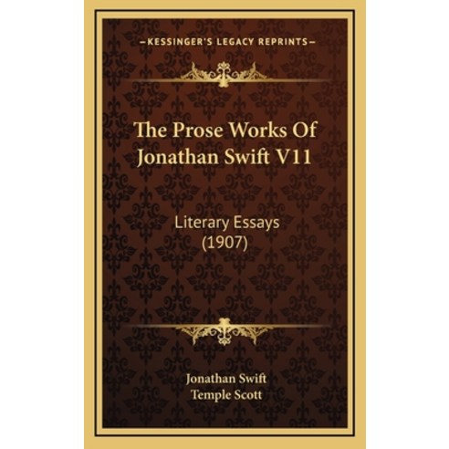 (영문도서) The Prose Works Of Jonathan Swift V11: Literary Essays (1907) Hardcover, Kessinger Publishing, English, 9781165995691