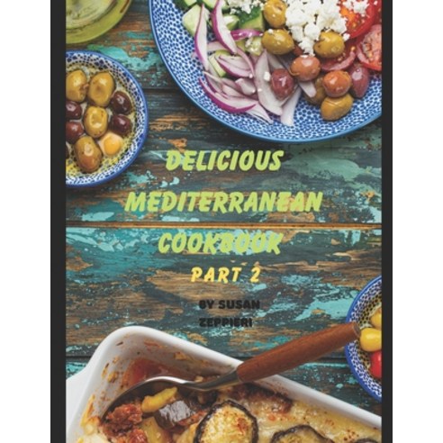 (영문도서) Delicious Mediterranean Cookbook: Part 2 Paperback, Independently Published, English, 9798388223005