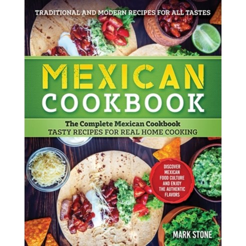 Mexican Cookbook: The Complete Mexican Cookbook. Tasty Recipes for Real Home Cooking. Discover Mexic... Paperback, Independently Published