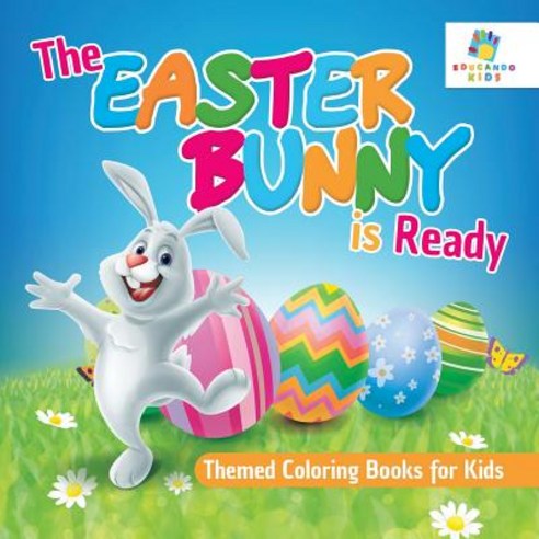 The Easter Bunny is Ready - Themed Coloring Books for Kids Paperback, Educando Kids, English, 9781645210795