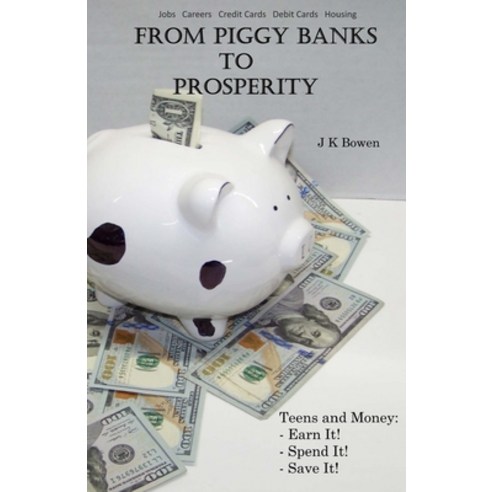 From Piggy Banks to Prosperity: Teens and Money Paperback, Independently Published, English, 9798715464019