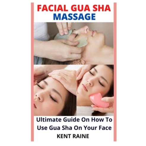 (영문도서) Facial Gua Sha Massage: Ultimate Guide On How To Use Gua Sha On Your Face Paperback, Independently Published, English, 9798750751457