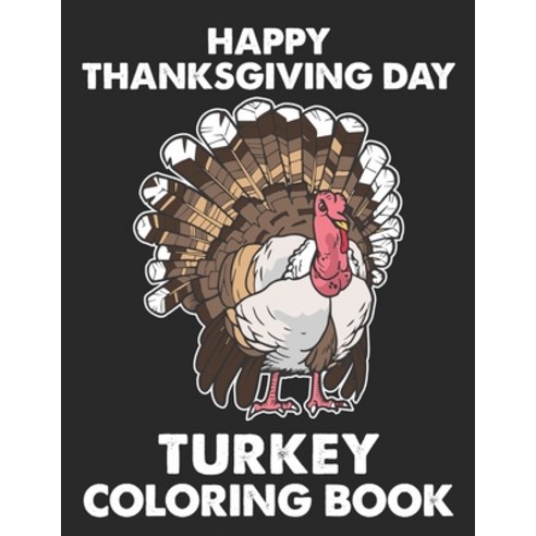 Happy Thanksgiving Day Turkey Coloring Book: Happy Thanksgiving Coloring Book For Adults. Happy Than... Paperback, Independently Published, English, 9798695815696