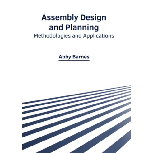 (영문도서) Assembly Design and Planning: Methodologies and Applications Hardcover, Clanrye International, English, 9781647265939